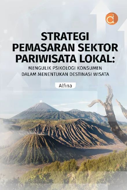 Strategi Pemasaran Sektor Pariwisata Lokal: Mengulik Psikologi Konsumen Dalam Menentukan Destinasi Wisata