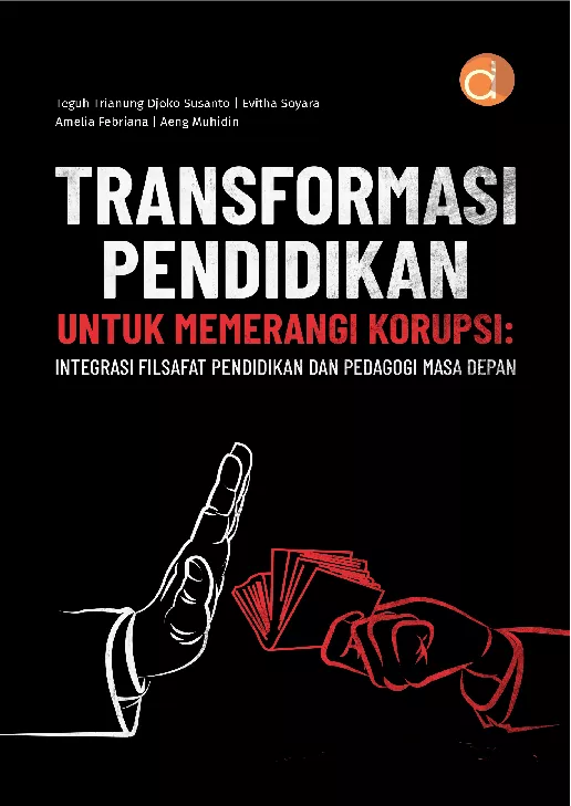 Transformasi Pendidikan untuk Memerangi Korupsi: Integrasi Filsafat Pendidikan dan Pedagogi Masa Depan