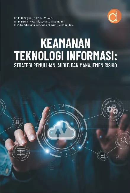 Keamanan Teknologi Informasi: Strategi Pemulihan, Audit, dan Manajemen Risiko