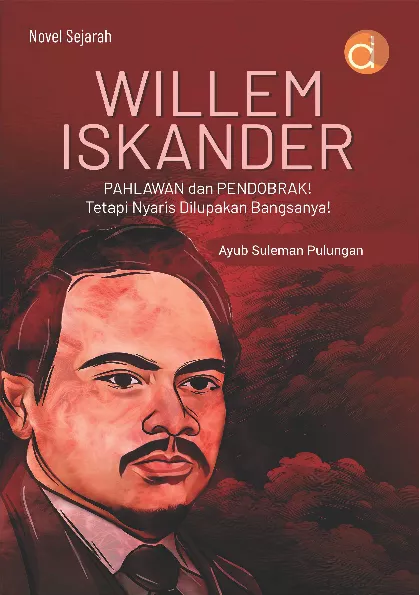 Willem Iskander Pahlawan Dan Pendobrak! Tetapi Nyaris Dilupakan Bangsanya!