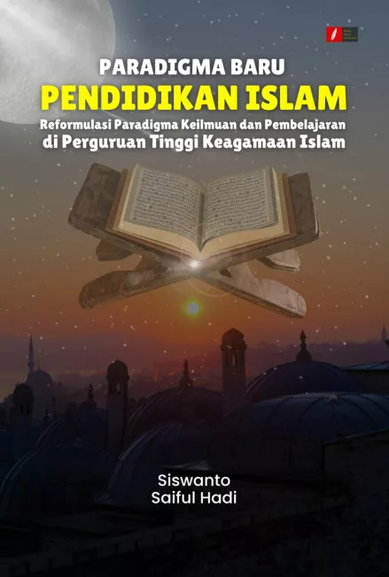 PARADIGMA BARU PENDIDIKAN ISLAM Reformulasi Paradigma Keilmuan dan Pembelajaran di Perguruan Tinggi Keagamaan Islam