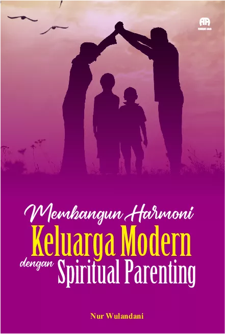 Membangun Harmoni Keluarga Modern dengan Spiritual Parenting