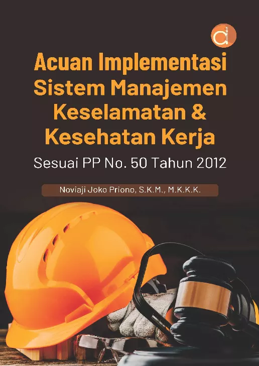 Acuan Implementasi Sistem Manajemen Keselamatan & Kesehatan Kerja Sesuai PP No. 50 Tahun 2012