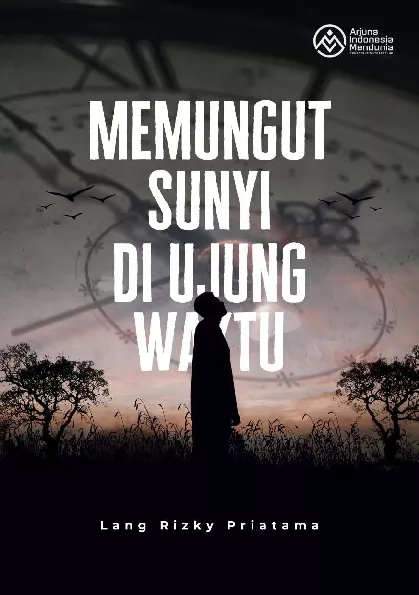 Memungut Sunyi di Ujung Waktu