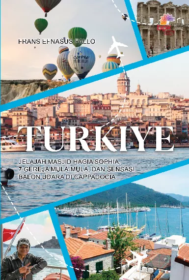 Turkiye : Jelajahi Masjid Hagia Sophia, 7 Gereja Mula-Mula Dan Sensasi Terbang Dengan Balon Udara di Cappadocia