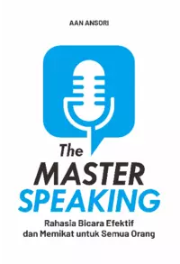The Master Speaking : Rahasia Bicara Efektif dan Memikat untuk Semua Orang