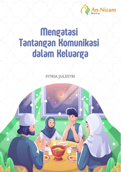 Mengatasi Tantangan Komunikasi dalam Keluarga