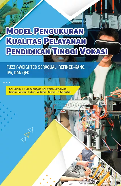 Model Pengukuran Kualitas Pelayanan Pendidikan Tinggi Vokasi : Fuzzy-Weighted Servqual, Refined-Kano, IPA, dan QFD
