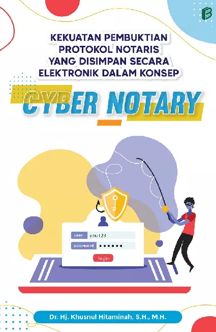 Kekuatan Pembuktian Protokol Notaris yang Disimpan Secara Elektronik dalam Konsep Cyber Notary