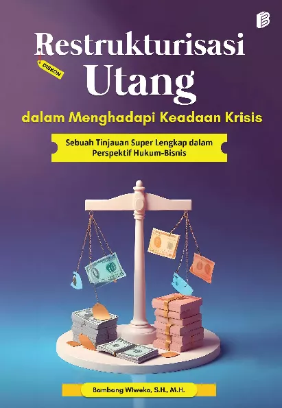 Restrukturisasi Utang dalam Menghadapi Keadaan Krisis : Sebuah Tinjauan Super Lengkap dalam Perspektif Hukum-Bisnis