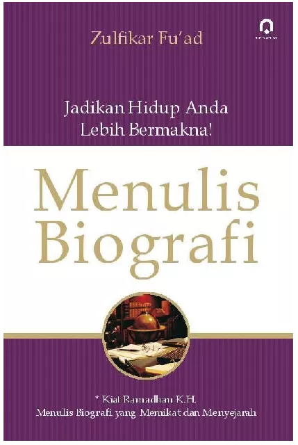 Menulis Biografi, Jadikan Hidup Lebih Bermakna: Kiat Ramadhan KH Menulis Biografi yang Memikat dan M