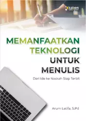 Memanfaatkan teknologi untuk menulis : dari ide ke naskah siap terbit