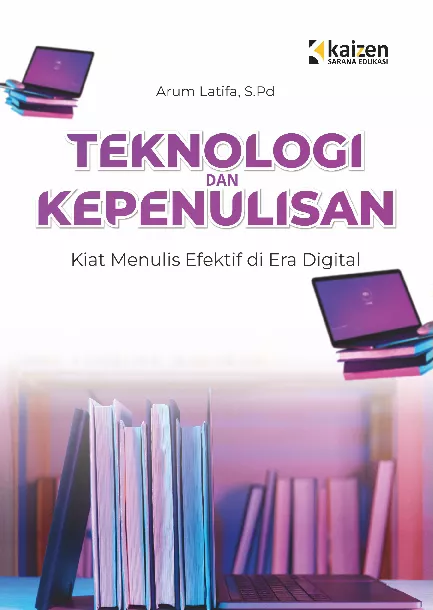 Teknologi dan kepenulisan : kiat menulis efektif di era digital
