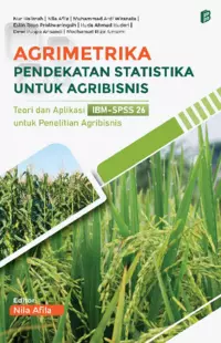 Agrimetrika Pendekatan Statistika untuk Agribisnis : Teori dan Aplikasi IBM-SPSS 26 untuk Penelitian Agribisnis