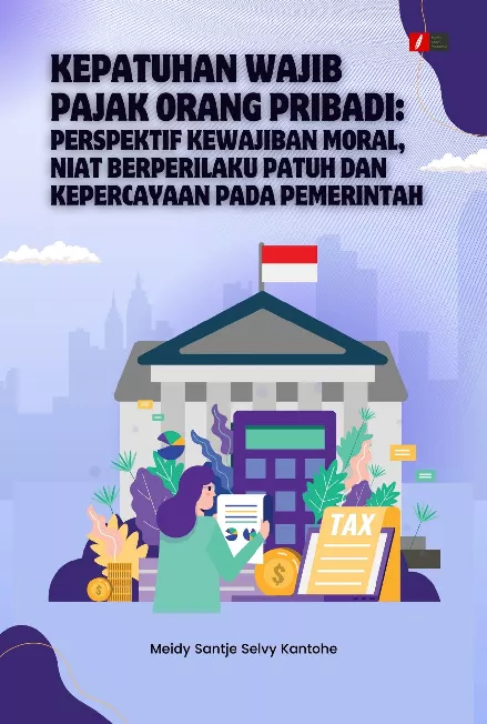 Kepatuhan Wajib Pajak Orang Pribadi: Perspektif Kewajiban Moral, Niat Berperilaku Patuh dan Kepercayaan pada Pemerintah