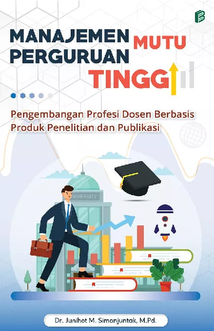 Manajemen Mutu Perguruan Tinggi : Pengembangan Profesi Dosen Berbasis Produk Penelitian dan Publikasi