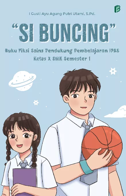 Si Buncing : Buku Fiksi Sains Pendukung Pembelajaran IPAS Kelas X SMK Semester 1