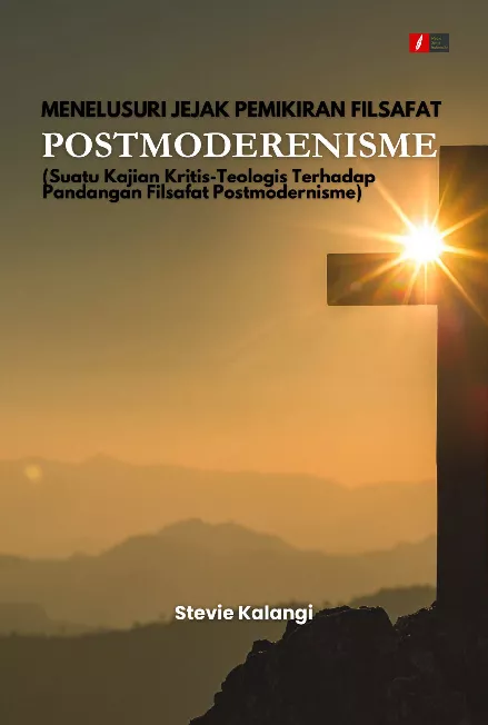 MENELUSURI JEJAK PEMIKIRAN FILSAFAT POSTMODERENISME (Suatu Kajian Kritis-Teologis Terhadap Pandangan Filsafat Postmodernisme)