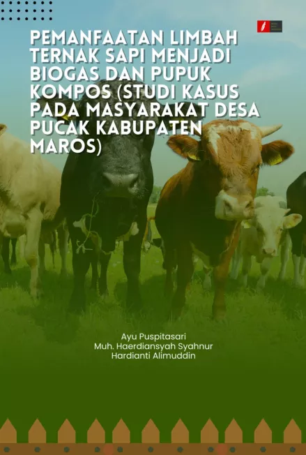 PEMANFAATAN LIMBAH TERNAK SAPI MENJADI BIOGAS DAN PUPUK KOMPOS (Studi Kasus Pada Masyarakat Desa Pucak Kabupaten Maros)