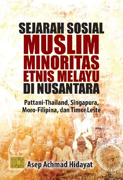 Sejarah Sosial Muslim Minoritas Etnis Melayu di Nusantara : Pattani-Thailand, Singapura, Moro-Filipina, dan Timor Leste