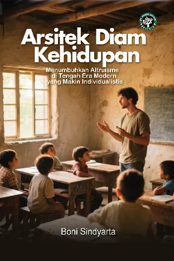 Arsitek diam kehidupan : menumbuhkan altruisme di tengah era modern yang makin individualistis