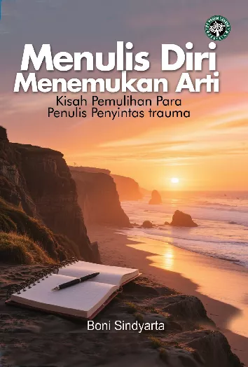 Menulis diri, menemukan arti : kisah pemulihan para penulis penyintas trauma