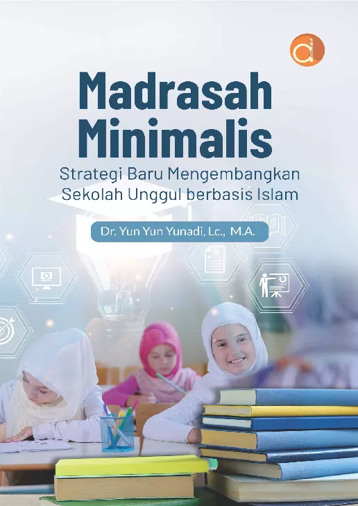 Madrasah Minimalis Strategi Baru Mengembangkan Sekolah Unggul Berbasis Islam