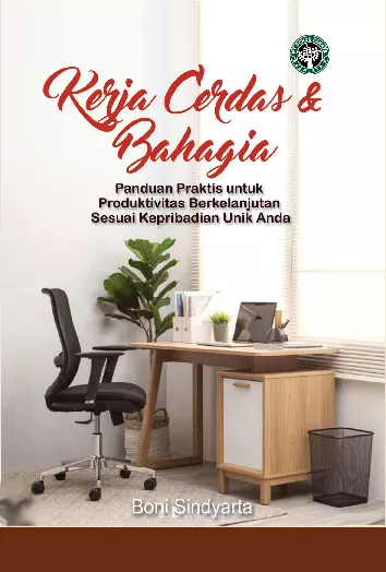 Kerja cerdas & bahagia : panduan praktis untuk produktivitas berkelanjutan sesuai kepribadian unik anda