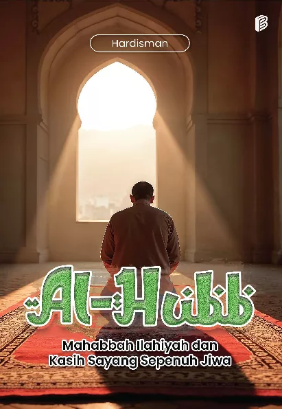 Al-Hubb : Mahabbah Ilahiyah dan Kasih Sayang Sepenuh Jiwa
