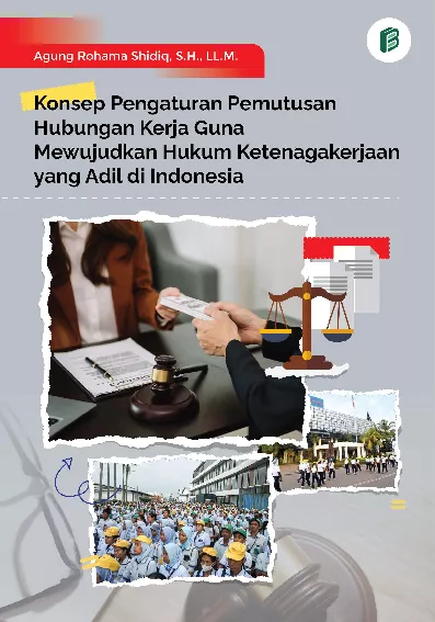 Konsep Pengaturan Pemutusan Hubungan Kerja Guna Mewujudkan Hukum Ketenagakerjaan yang Adil di Indonesia