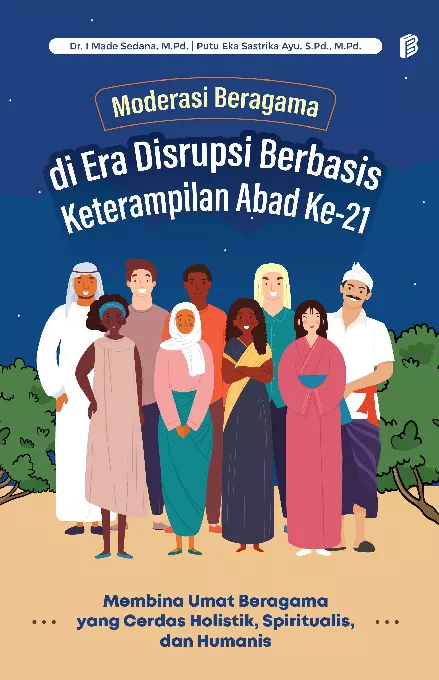 Moderasi Beragama di Era Disrupsi Berbasis Keterampilan Abad Ke-21 : Membina Umat Beragama yang Cerdas Holistik, Spiritualis, dan Humanis