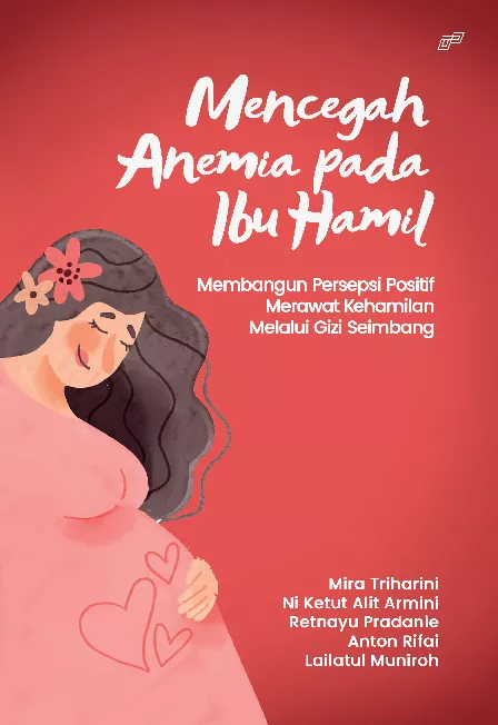 MENCEGAH ANEMIA PADA IBU HAMIL Membangun Persepsi Positif Merawat Kehamilan Melalui Gizi Seimbang