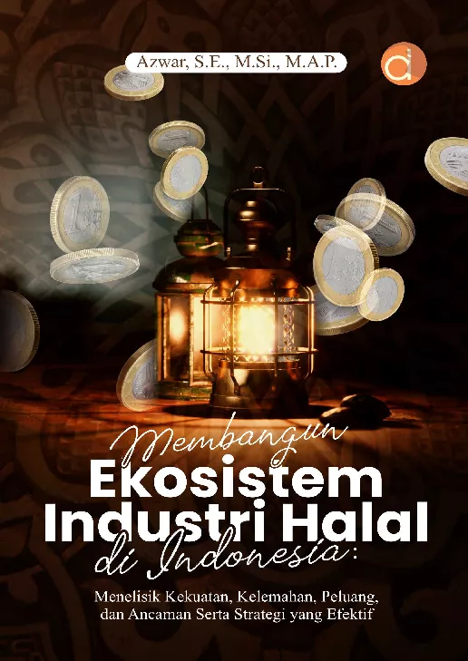 Membangun Ekosistem Industri Halal di Indonesia : Menelisik Kekuatan, Kelemahan, Peluang, dan Ancaman Serta Strategi yang Efektif