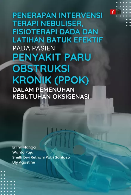 PENERAPAN INTERVENSI TERAPI NEBULISER, FISIOTERAPI DADA DAN LATIHAN BATUK EFEKTIF PADA PASIEN PENYAKIT PARU OBSTRUKSI KRONIK (PPOK) DALAM PEMENUHAN KEBUTUHAN OKSIGENASI