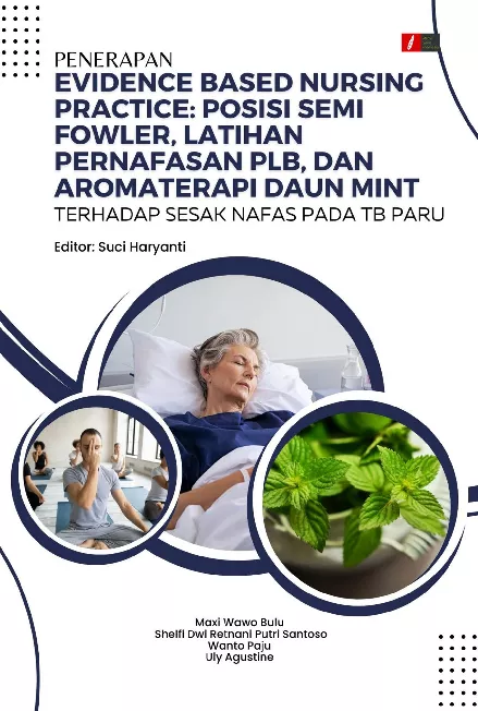 Penerapan Evidence Based Nursing Practice: Posisi Semi Fowler, Latihan Pernafasan PLB, dan Aromaterapi Daun Mint terhadap Sesak Nafas pada TB Paru
