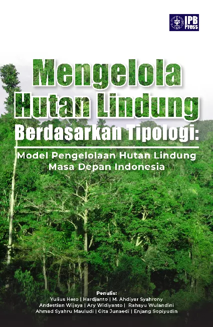 Mengelola Hutan Lindung Berdasarkan Tipologi: Model Pengelolaan Hutan Lindung Masa Depan Indonesia