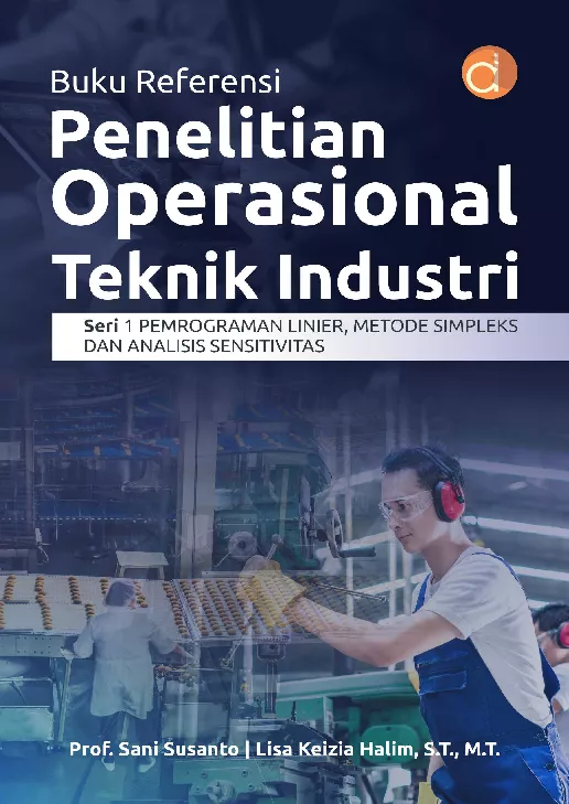 Buku Referensi Penelitian Operasional Teknik Industri Pemrograman Linier, Metode Simpleks dan Analisis Sensitivitas