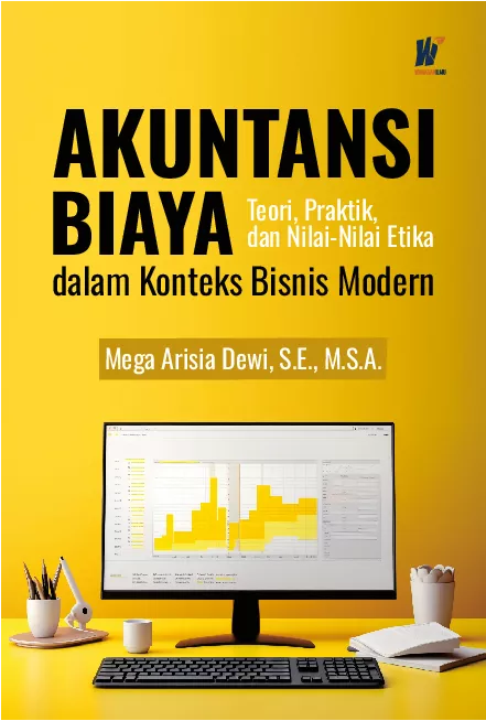 AKUNTANSI BIAYA Teori, Praktik, dan Nilai-Nilai Etika dalam Konteks Bisnis Modern