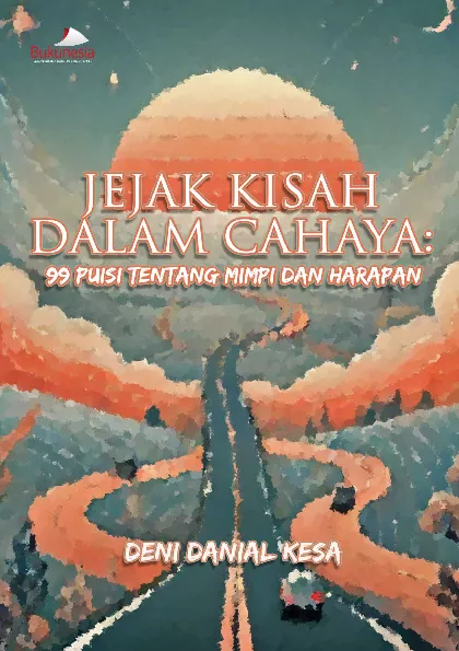Jejak Kisah dalam Cahaya: 99 Puisi Tentang Mimpi dan Harapan