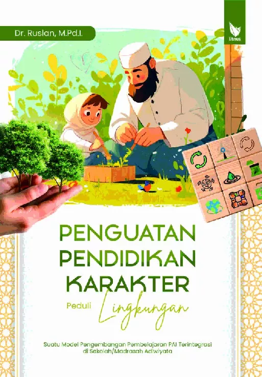 PENGUATAN PENDIDIKAN KARAKTER PEDULI LINGKUNGAN: Suatu Model Pengembangan Pembelajaran PAI Terintegrasi di Sekolah/Madrasah Adiwiyata