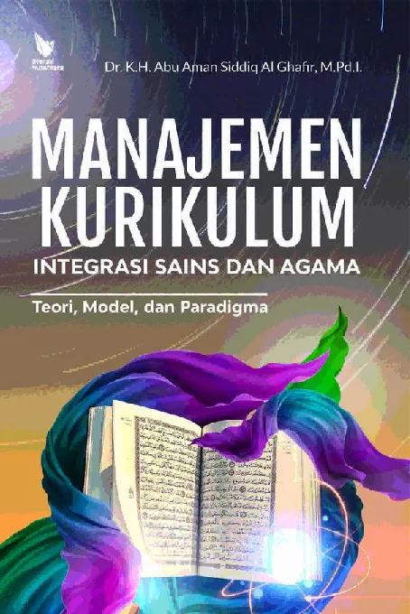 MANAJEMEN KURIKULUM INTEGRASI SAINS DAN AGAMA Teori, Model, dan Paradigma