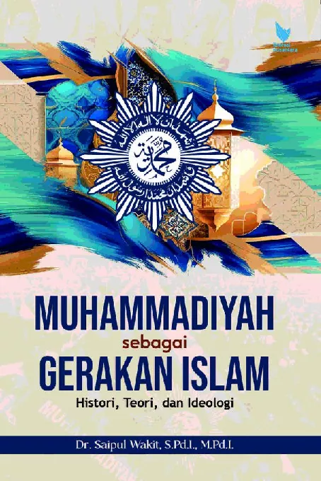 MUHAMMADIYAH SEBAGAI GERAKAN ISLAM Histori, Teori, dan Ideologi