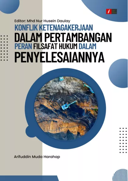 KONFLIK KETENAGAKERJAAN DALAM PERTAMBANGAN Peran Filsafat Hukum Dalam Penyelesaiannya