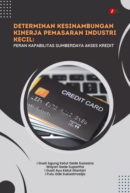 Determinan Kesinambungan Kinerja Pemasaran Industri Kecil: Peran Kapabilitas Sumberdaya Akses Kredit
