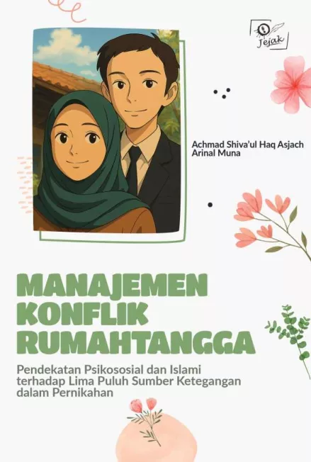 Manajemen Konflik Rumah Tangga : Pendekatan Psikososial dan Islami terhadap Lima Puluh Sumber Ketegangan dalam Pernikahan