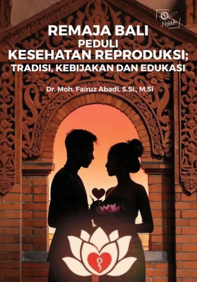 Remaja Bali Peduli Kesehatan Reproduksi; Tradisi, Kebijakan dan Edukasi : Monograf