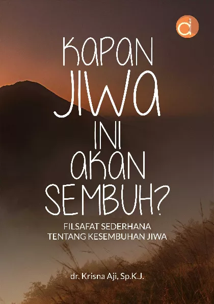 Kapan Jiwa Ini Akan Sembuh? Filsafat Sederhana Tentang Kesembuhan Jiwa
