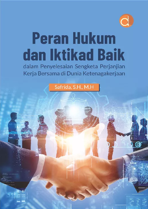 Peran Hukum dan Iktikad Baik dalam Penyelesaian Sengketa Perjanjian Kerja Bersama di Dunia Ketenagakerjaan