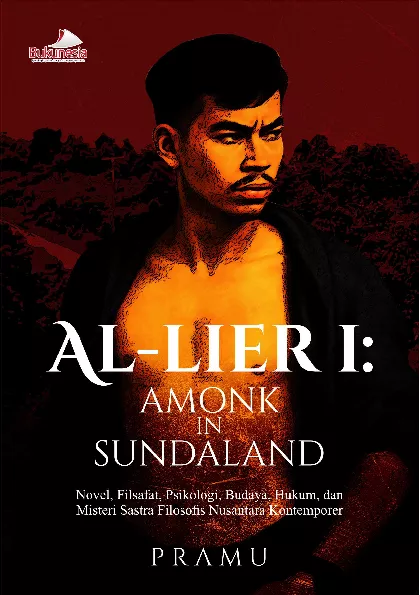 Al-Lier I: Amonk In Sundaland (Novel, Filsafat, Psikologi, Budaya, Hukum, dan Misteri Sastra Filosofis Nusantara Kontemporer)