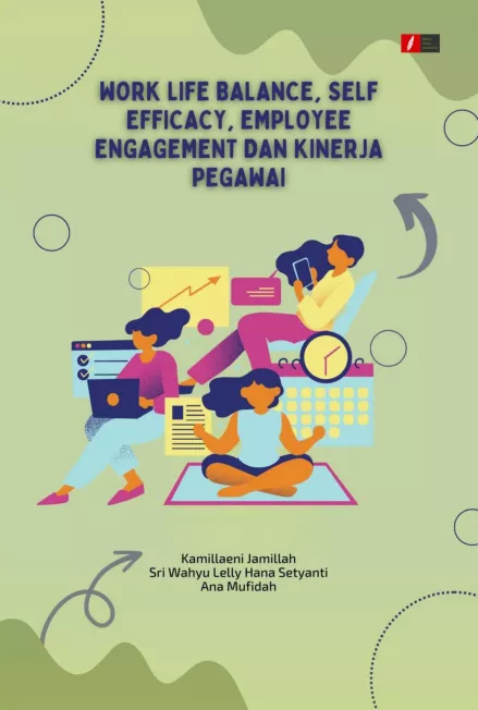 WORK LIFE BALANCE, SELF EFFICACY, EMPLOYEE ENGAGEMENT DAN KINERJA PEGAWAI